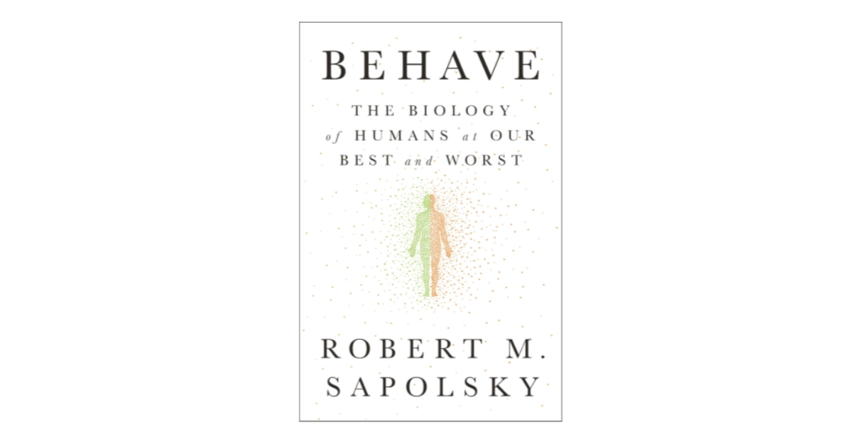 Behave - The Biology of Humans at Our Best and Worst by Robert Sapolsky
