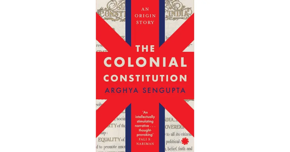 Book Highlight | The Colonial Constitution by Arghya Sengupta
